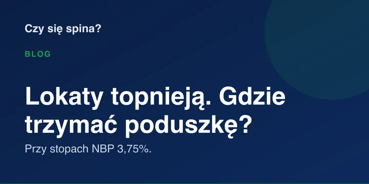 Lokaty topnieją. Gdzie trzymać poduszkę przy stopach 3,75%?
