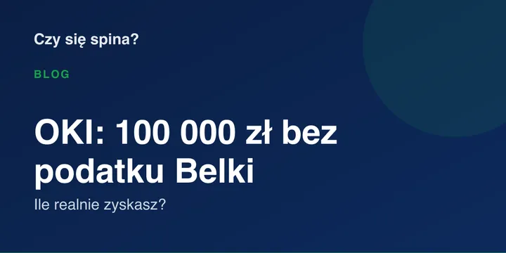 OKI: 100 000 zł bez podatku Belki. Ile realnie zyskasz?